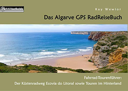 Das Algarve GPS RadReiseBuch: Fahrrad-Tourenführer: Der Küstenradweg Ecovia do Litoral sowie Touren im Hinterland (PaRADise Guide)