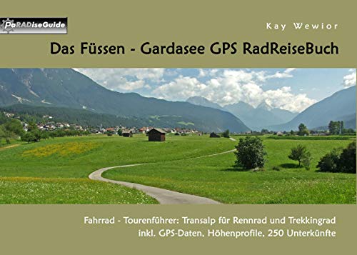 Das Füssen - Gardasee GPS RadReiseBuch: Fahrrad - Tourenführer: Transalp für Rennrad und Trekkingrad, inkl. GPS-Daten, Höhenprofile, 250 Unterkünfte (PaRADise Guide) Das Füssen - Gardasee GPS RadReiseBuch: Fahrrad - Tourenführer: Transalp für Rennrad und Trekkingrad, inkl. GPS-Daten, Höhenprofile, 250 Unterkünfte (PaRADise Guide)