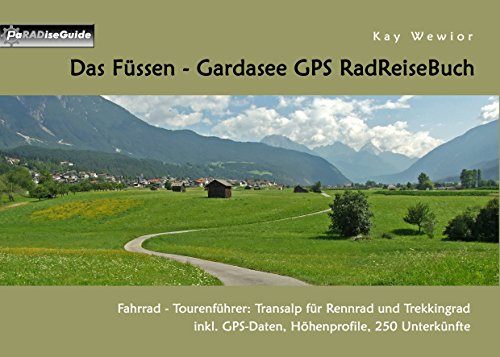 Das Füssen - Gardasee GPS RadReiseBuch: Fahrrad - Tourenführer: Transalp für Rennrad und Trekkingrad, inkl. GPS-Daten, Höhenprofile, 250 Unterkünfte (PaRADise Guide)