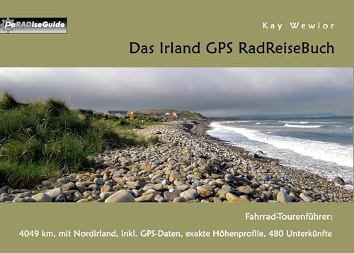 Das Irland GPS RadReiseBuch: Fahrrad-Tourenführer: 4049 km, mit Nordirland, inkl. GPS-Daten, exakte Höhenprofile, 480 Unterkünfte (PaRADise Guide) von Books on Demand GmbH