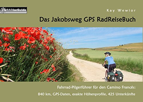 Das Jakobsweg GPS RadReiseBuch: Fahrrad-Pilgerführer für den Camino Francés: 840 km, GPS-Daten, exakte Höhenprofile, 425 Unterkünfte (PaRADise Guide)