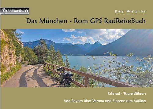 Das München - Rom GPS RadReiseBuch: Fahrrad - Tourenführer: Von Bayern über Verona und Florenz zum Vatikan (PaRADise Guide)