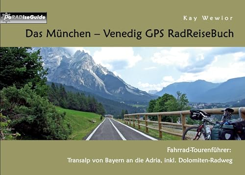 Das München - Venedig GPS RadReiseBuch: Fahrrad-Tourenführer: Transalp von Bayern an die Adria, inkl. Dolomiten-Radweg (PaRADise Guide)