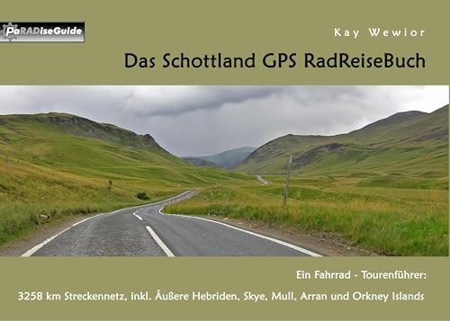 Das Schottland GPS RadReiseBuch: Ein Fahrrad-Tourenführer: 3258 km Streckennetz, inkl. Äußere Hebriden, Skye, Mull, Arran und Orkney Islands (PaRADise Guide) Das Schottland GPS RadReiseBuch: Ein Fahrrad-Tourenführer: 3258 km Streckennetz, inkl. Äußere Hebriden, Skye, Mull, Arran und Orkney Islands (PaRADise Guide) von Books on Demand GmbH