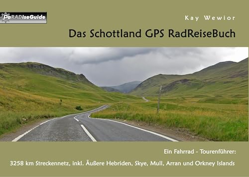 Das Schottland GPS RadReiseBuch: Ein Fahrrad-Tourenführer: 3258 km Streckennetz, inkl. Äußere Hebriden, Skye, Mull, Arran und Orkney Islands (PaRADise Guide)