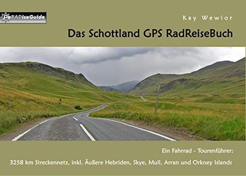 Das Schottland GPS RadReiseBuch: Ein Fahrrad-Tourenführer: 3258 km Streckennetz, inkl. Äußere Hebriden, Skye, Mull, Arran und Orkney Islands (PaRADise Guide)