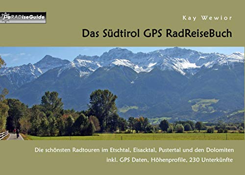 Das Südtirol GPS RadReiseBuch: Die schönsten Radtouren im Etschtal, Eisacktal, Pustertal und den Dolomiten, inkl. GPS Daten, Höhenprofile, 230 Unterkünfte