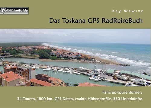 Das Toskana GPS RadReiseBuch: Fahrrad-Tourenführer: 34 Touren, 1800 km, GPS-Daten, exakte Höhenprofile, 350 Unterkünfte (PaRADise Guide) von Books on Demand GmbH
