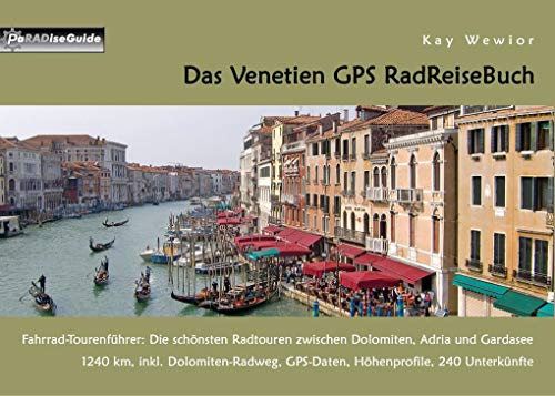 Das Venetien GPS RadReiseBuch: Fahrrad-Tourenführer: Die schönsten Radtouren zwischen Dolomiten, Adria und Gardasee. 1240 km, inkl. Dolomiten-Radweg, ... 240 Unterkünfte (PaRADise Guide)