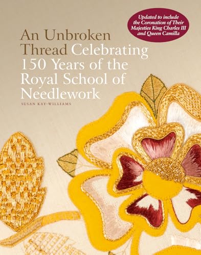 An Unbroken Thread: Celebrating 150 Years of the Royal School of Needlework - updated edition von Acc Art Books
