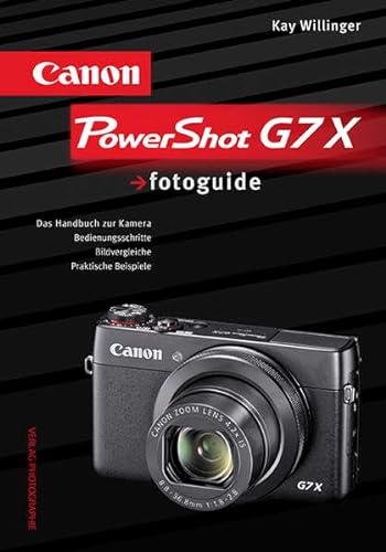Canon PowerShot G7 X fotoguide: Das Handbuch zur Kamera von Verlag Photographie
