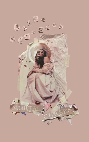 Mortal Curses: A Collection of Poetry by Alice Kay-Wood von Independently published