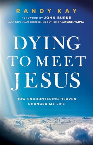 Dying to Meet Jesus: How Encountering Heaven Changed My Life