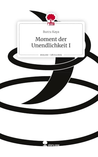 Moment der Unendlichkeit I. Life is a Story - story.one von story.one publishing