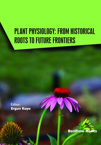 Plant Physiology: From Historical Roots to Future Frontiers (Current and Future Developments in Physiology, Band 2) von Bentham Science Publishers