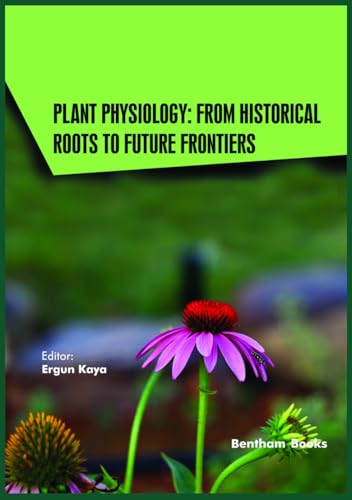 Plant Physiology: From Historical Roots to Future Frontiers (Current and Future Developments in Physiology, Band 2) von Bentham Science Publishers