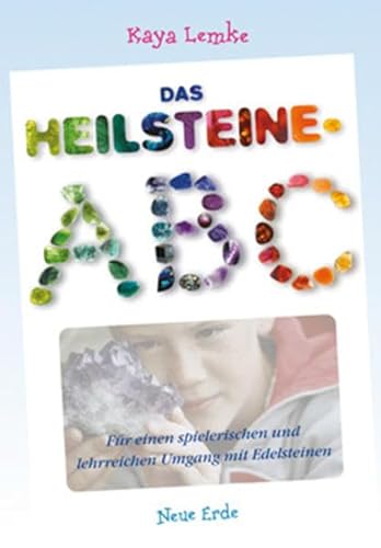 Das Heilsteine-ABC: Für einen spielerischen und lehrreichen Umgang mit Edelsteinen