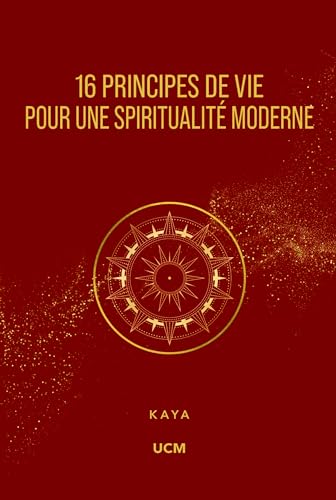 16 Principes de Vie pour une Spiritualité Moderne von UNIVERS CITE