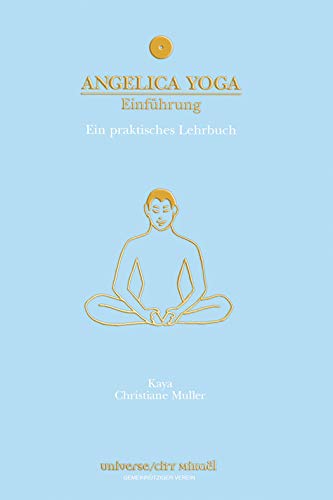 Angelica Yoga - Einführung: Ein praktisches Lehrbuch