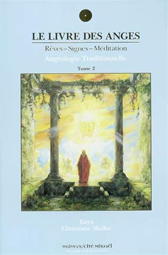 Le livre des Anges, Rêves-Signes-Méditation, la guérison des mémoires, Tome 2: Angéologie traditionnelle, Tome 2 Le livre des Anges, Rêves-Signes-Méditation, la guérison des mémoires, Tome 2: Angéologie traditionnelle, Tome 2