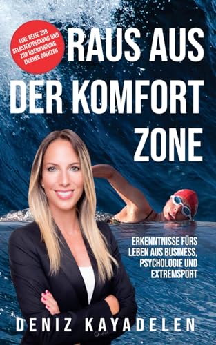 Raus aus der Komfortzone: Erkenntnisse fürs Leben aus Business, Psychologie und Sport