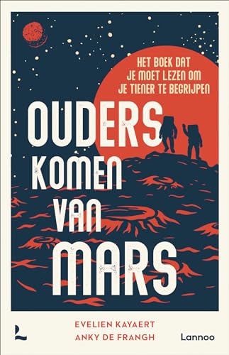 Ouders komen van Mars: het boek dat je moet lezen om je tiener te begrijpen