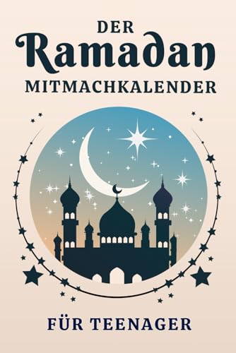Der Ramadan Mitmachkalender für Teenager: Für einen unvergesslichen Fastenmonat: Ramadan Kalender mit unterhaltsamen Rätseln und kreativen Aufgaben – ... Geschenk für muslimische Jugendliche von Agave Verlag