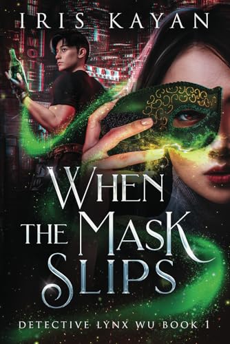 When the Mask Slips: Detective Lynx Wu Book 1 von Iris Kayan