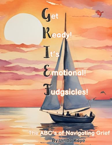 Get Ready! It’s Emotional! Fudgsicles!: The ABC’s to Navigating Grief von Independently published