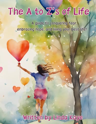 The A to Zs of Life: A Guide to Conquering Fear, Embracing Hope, and Living Your Best Life. von Independently published
