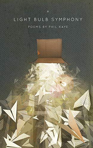 A Light Bulb Symphony: Poems by Phil Kaye