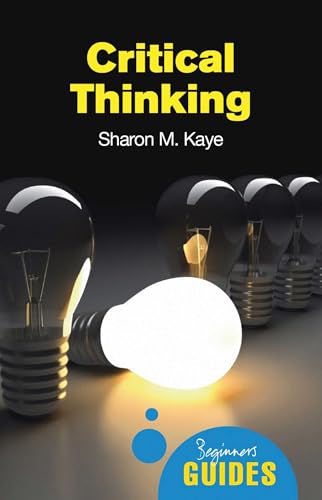 Critical Thinking: A Beginner's Guide (Beginner's Guides)