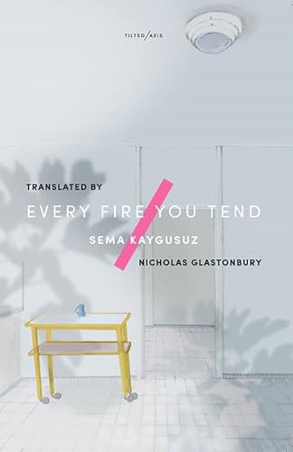 Every Fire You Tend von Tilted Axis Press