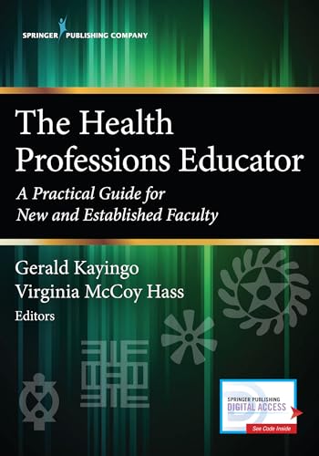 The Health Professions Educator: A Practical Guide for New and Established Faculty von Springer Publishing Company