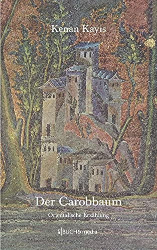 Der Carobbaum: Orientalische Erzählung