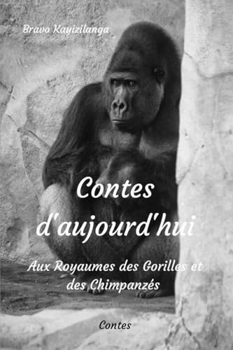 Contes d'aujourd'hui: Aux Royaumes des Gorilles et des Chimpanzés von Bravo Kayizilanga