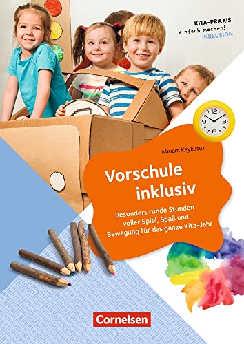 Vorschule inklusiv: Besonders runde Stunden voller Spiel, Spaß und Bewegung für das ganze Kita-Jahr (Kita-Praxis - einfach machen!) von Cornelsen bei Verlag an der Ruhr