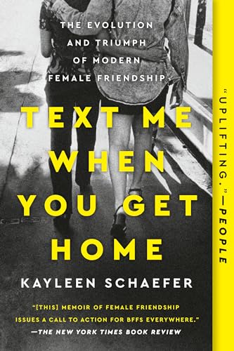 Text Me When You Get Home: The Evolution and Triumph of Modern Female Friendship