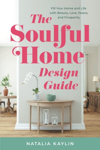The Soulful Home Design Guide: Fill Your Home and Life with Beauty, Love, Peace, and Prosperity von Houndstooth Press