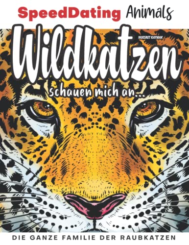 Wildkatzen schauen mich an...: Die ganze Familie der Raubkatzen (SpeedDating Animals)