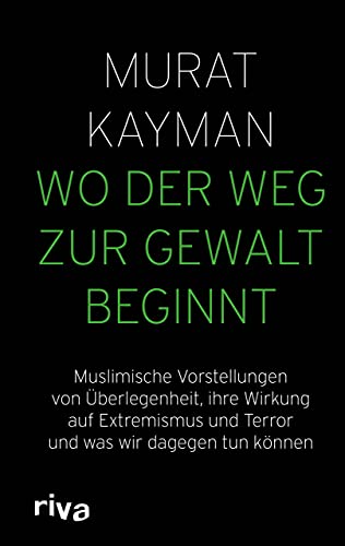Wo der Weg zur Gewalt beginnt: Muslimische Vorstellungen von Überlegenheit, ihre Wirkung auf Extremismus und Terror und was wir dagegen tun können Wo der Weg zur Gewalt beginnt: Muslimische Vorstellungen von Überlegenheit, ihre Wirkung auf Extremismus und Terror und was wir dagegen tun können