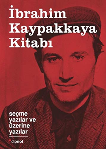 Ibrahim Kaypakkaya Kitabi: Ciltli; Secme Yazilar ve Üzerine Yazilar: Seçme Yazılar ve Üzerine Yazılar