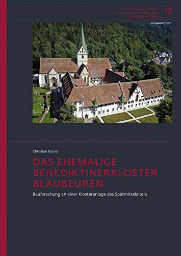 Das ehemalige Benediktinerkloster Blaubeuren: Bauforschung an einer Klosteranlage des Spätmittelalters (Forschungen und Berichte der Bau- und Kunstdenkmalpflege in Baden-Württemberg) von Thorbecke Jan Verlag