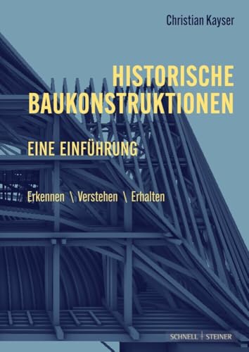 Historische Baukonstruktionen – eine Einführung: Erkennen | Verstehen | Erhalten von Schnell & Steiner