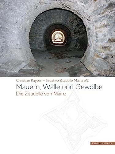 Mauern, Wälle und Gewölbe: Die Zitadelle von Mainz von Schnell & Steiner GmbH