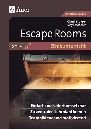 Escape Rooms für den Ethikunterricht 5-10: Einfach und sofort umsetzbar. Zu zentralen Lehrplanthemen. Teambildend und motivierend. (5. bis 10. Klasse) (Escape Rooms Sekundarstufe)