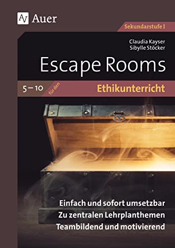 Escape Rooms für den Ethikunterricht 5-10: Einfach und sofort umsetzbar. Zu zentralen Lehrplanthemen. Teambildend und motivierend. (5. bis 10. Klasse) (Escape Rooms Sekundarstufe)