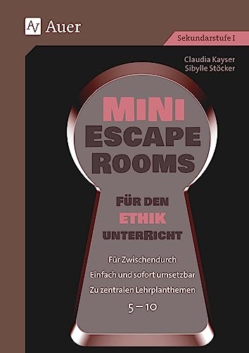 Mini-Escape Rooms für den Ethikunterricht: Für Zwischendurch. Einfach und sofort umsetzbar. Zu zentralen Lehrplanthemen. 5-10 (5. bis 10. Klasse) (Escape Rooms Sekundarstufe) von Auer Verlag in der AAP Lehrerwelt GmbH