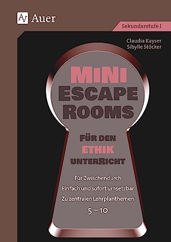 Mini-Escape Rooms für den Ethikunterricht: Für Zwischendurch. Einfach und sofort umsetzbar. Zu zentralen Lehrplanthemen. 5-10 (5. bis 10. Klasse) (Escape Rooms Sekundarstufe)