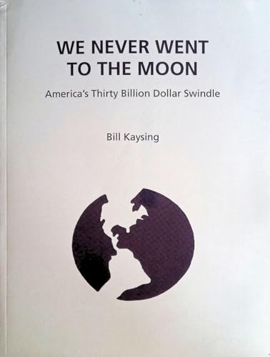We Never Went to the Moon: America's Thirty Billion Dollar Swindle von CreateSpace Independent Publishing Platform